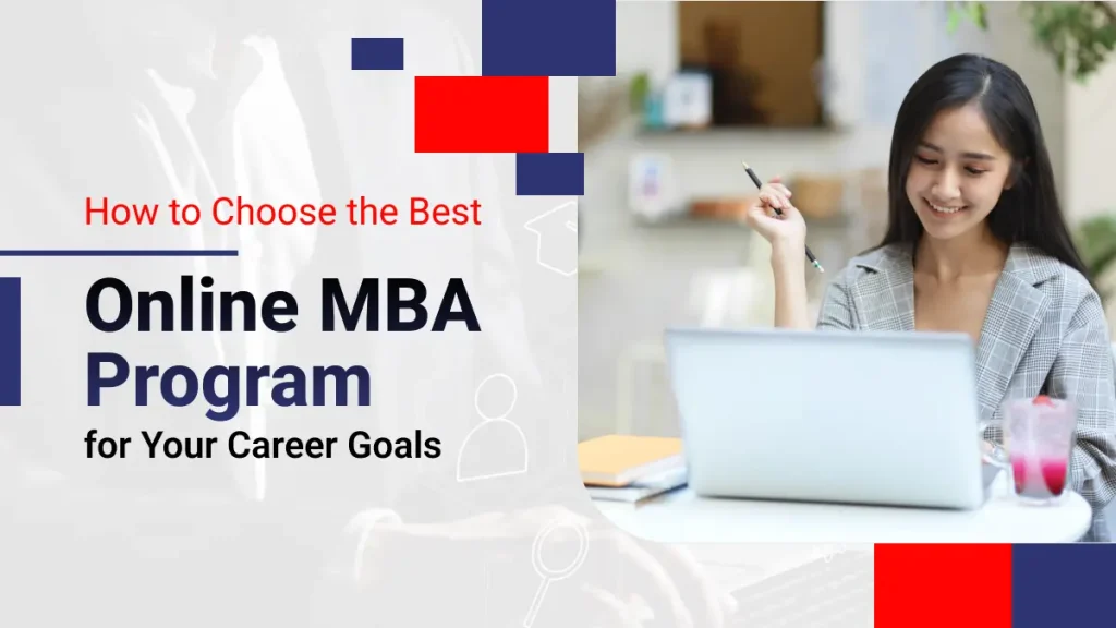 How to Choose the Best Online MBA Program for Your Career Goals