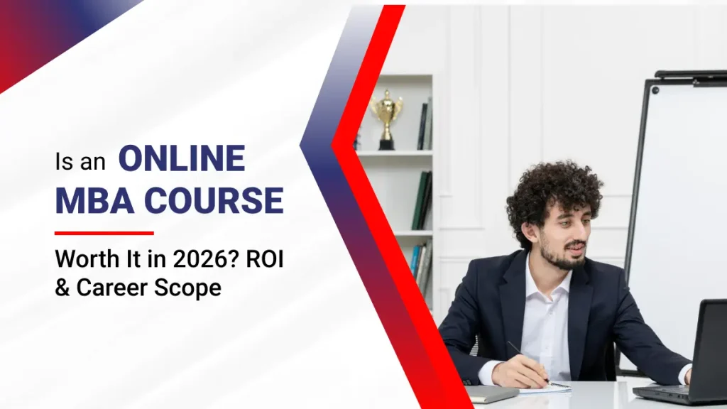 Is an Online MBA Course Worth It in 2026? ROI & Career Scope