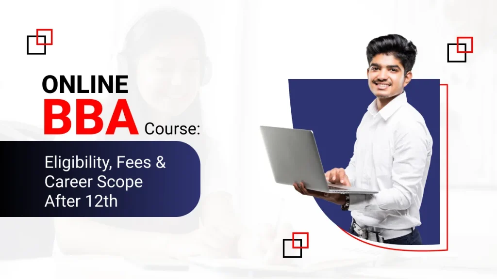 Online BBA Course : Eligibility Fees & Career Scope After 12th